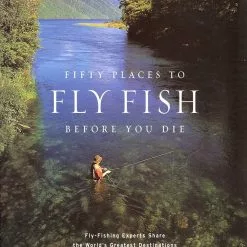 Angler's Book Supply Fifty Places To Fly Fish Before You Die